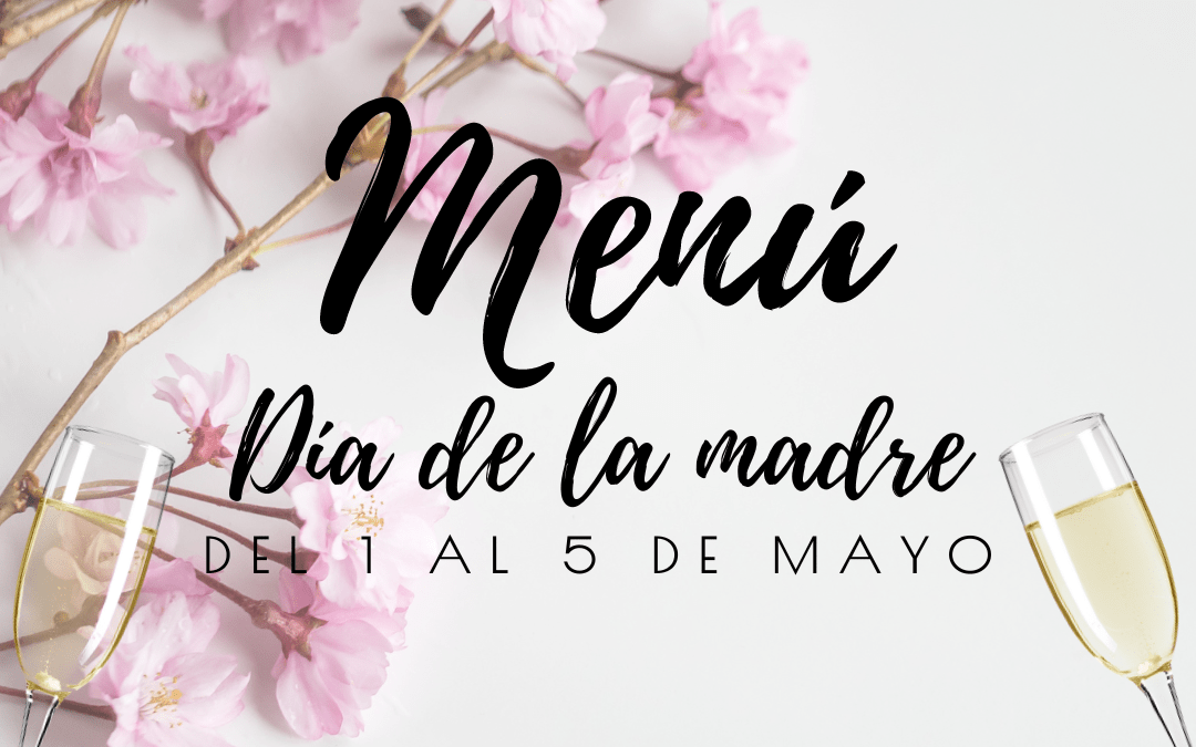 Menú día de la madre | Del 1 al 5 de mayo 2024